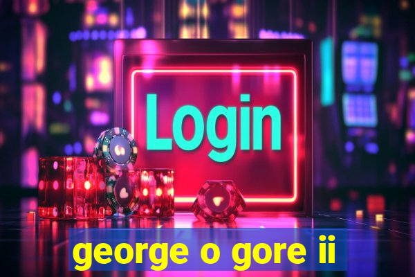 george o gore ii